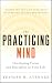The Practicing Mind: Developing Focus and Discipline in Your Life — Master Any Skill or Challenge by Learning to Love the Process