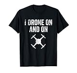 I Drone On And On Funny Quadcopter Racing T-shirt