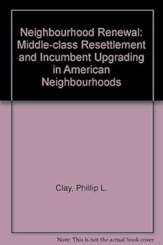 Neighborhood Renewal: Middle-Class Resettlement and Incumbent Upgrading in American Neighborhoods