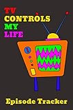 TV Controls My Life Episode Tracker: 6 x 9 inch 50 page 6 programs per page 32 episodes per program