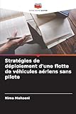 Strat&Atilde;&copy;gies de d&Atilde;&copy;ploiement d'une flotte de v&Atilde;&copy;hicules a&Atilde;&copy;riens sans pilote (French Edition)