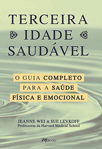 Terceira Idade Saudável: o Guia Completo Para a sua Saúde Física ...