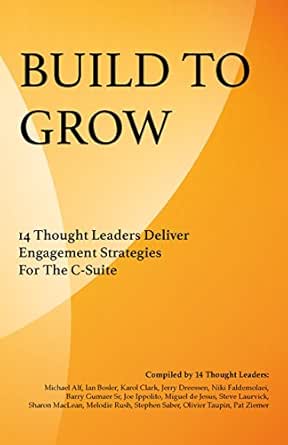 Build To Grow: 14 Thought Leaders Deliver Engagement Strategies For The C-Suite