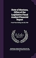 State of Montana, Office of the Legislative Fiscal Analyst Financial Report: Fiscal Year Ending June 30, 1981 1341842436 Book Cover