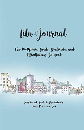 Lilu Journal | The 10-Minute Goals, Gratitude, and Mindfulness Journal: Your 8-week Guide to Productivity, Inner Peace, and Joy