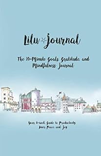 Lilu Journal | The 10-Minute Goals, Gratitude, and Mindfulness Journal: Your 8-week Guide to Productivity, Inner Peace, and Joy