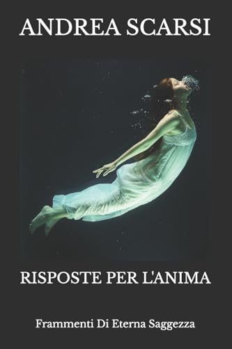 Risposte Per L'Anima: Frammenti Di Eterna Saggezza (Meditazione) (Italian Edition)