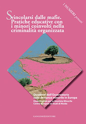Svincolarsi dalle mafie. Pratiche educative con i minori coinvolti nella criminalità organizzata: I numeri pensati Svincolarsi dalle mafie. Pratiche educative con i minori coinvolti nella criminalità organizzata: I numeri pensati