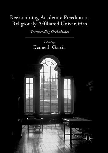 Reexamining Academic Freedom in Religiously Affiliated Universities: Transcending Orthodoxies