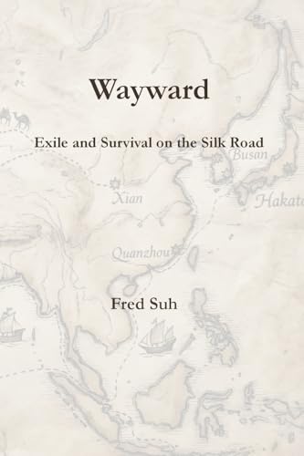 Wayward: Exile and Survival on the Silk Road (Wayward Trilogy)
