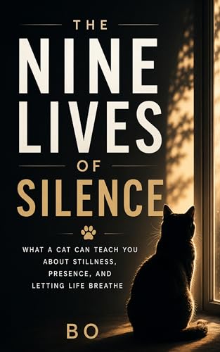 THE NINE LIVES OF SILENCE: What a Cat Can Teach