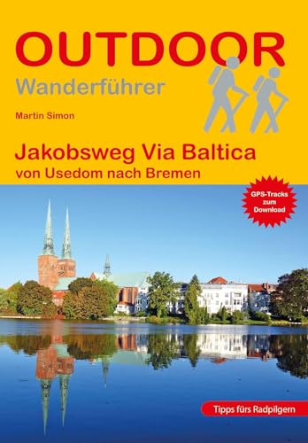 Jakobsweg Via Baltica: Von Usedom Nach Bremen (Outdoor Wanderführer Pilgern): Wandern Auf Pilgerwegen: Routen, Wegbeschreibungen Und Reise-Infos: 262