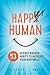 Happier Human: 53 Science-Backed Habits to Increase Your Happiness