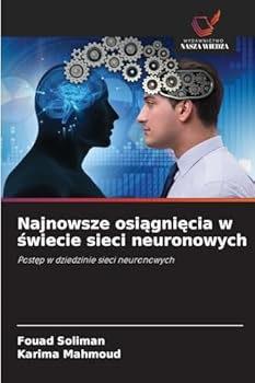 Najnowsze osiagniecia w swiecie sieci neuronowych (Polish Edition)