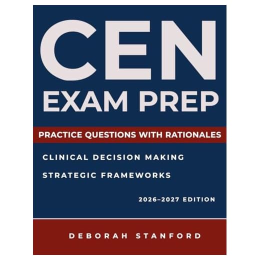 CEN Exam Prep: A Structured CEN Study Guide with Targeted Exam Review and Practice Questions to Strengthen Clinical Judgment