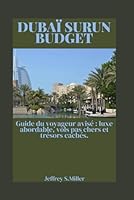 DUBAÏ SURUN BUDGET: Guide du voyageur avisé : luxe abordable, vols pas chers et trésors cachés. (French Edition) B0GZNTJ2V9 Book Cover