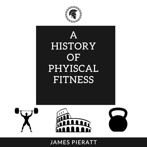 A History of Physical Fitness by James Pieratt episode artwork