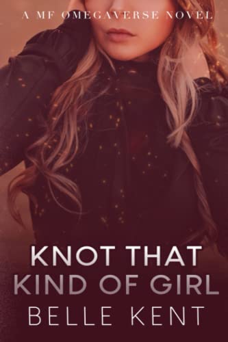 Knot That Kind of Girl: A MF Omegaverse Novel (Mystic Springs)