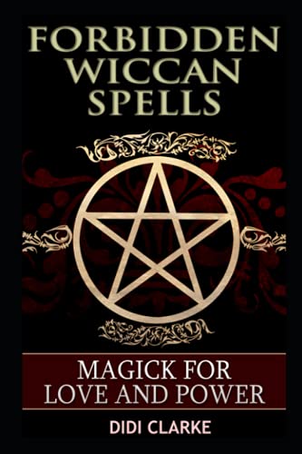 Forbidden Wiccan Spells: Magick for Love and Power