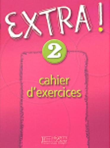 Extra ! 2 - Cahier d'exercices: Extra ! 2 - Cahier d'exercices Extra ! 2 - Cahier d'exercices: Extra ! 2 - Cahier d'exercices