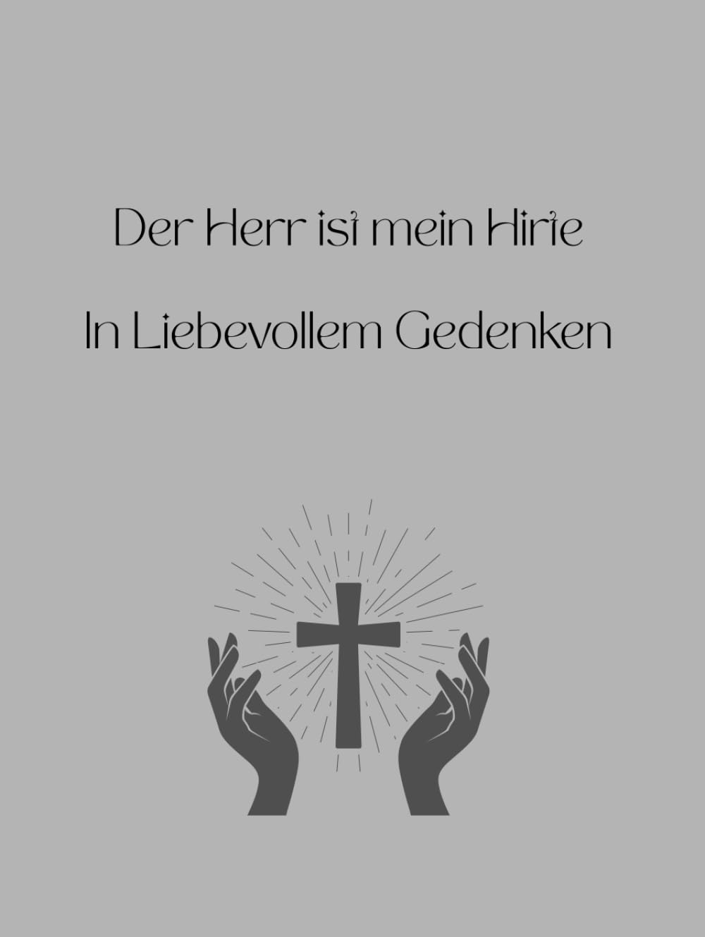 Der Herr ist mein Hirte - In Liebevollem Gedenken