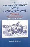 A Grassroots History of the American Civil War, Vol. 1: The Life and Times of Pvt. Ephraim Cooper One of Mr. Lincolns First Volunteers