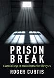  Prison Break: Essential keys to break destructive lifestyles (English Edition)