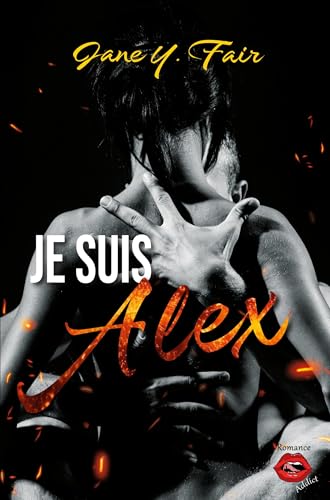 Je suis Alex: Une romance sur fond de mensonges, de tensions et de passion (French Edition)