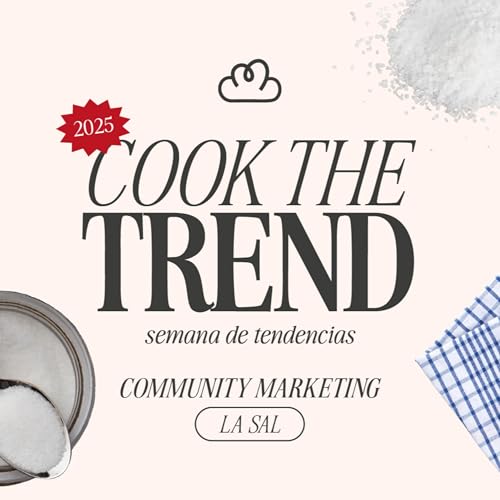 El h&eacute;roe enmascarado de tu marca: community marketing | Cook the Trend 👩🏻&zwj;🍳: Tendencias 2025