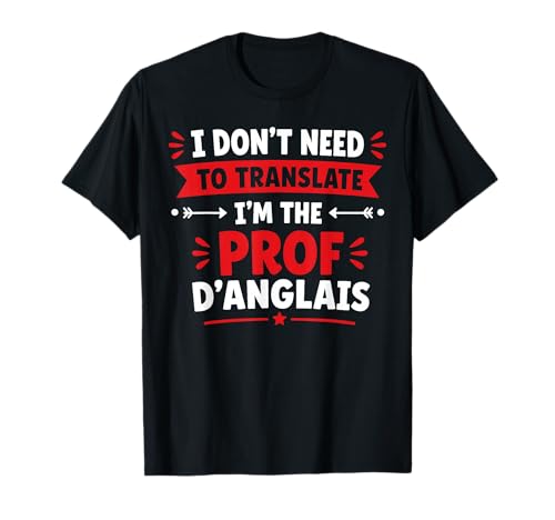 Humour i d'ont Need to translate I'm The Prof D'anglais T-Shirt