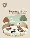 Bestandsbuch für Hundepensionen: Als Dokumentation für das Veterinäramt. Mit liebevoll gestalteten Ausfüllseiten.