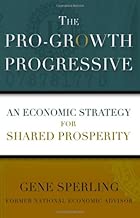 The Pro-Growth Progressive: An Economic Strategy for Shared Prosperity