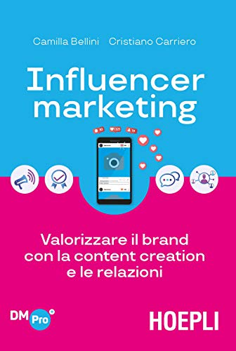 Influencer marketing. Valorizzare il brand con la content creation e le relazion