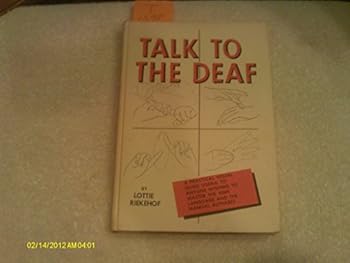 Hardcover Talk to the Deaf: A Practical Visual Guide Useful to Anyone Wishing to Master the Sign Language and the Manual Alphabet Book
