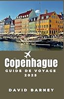 Copenhague Guide de voyage 2025: Naviguez dans la culture, la cuisine et le design nordiques avec des informations locales (French Edition) B0F5NXV92Y Book Cover