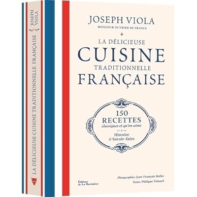 La D&eacute;licieuse Cuisine traditionnelle fran&ccedil;aise: 150 recettes classiques et qu'on aime, histoire et savoir-faire