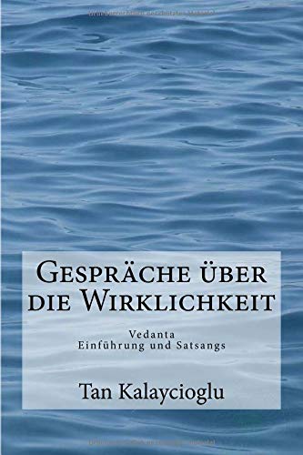 Gespraeche ueber die Wirklichkeit: Vedanta Einfuehrung und Satsangs