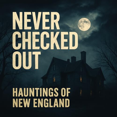 Page de couverture de Never Checked Out: Hauntings of New England