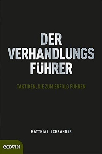 Der Verhandlungsführer: Taktiken, die zum Erfolg führen Der Verhandlungsführer: Taktiken, die zum Erfolg führen