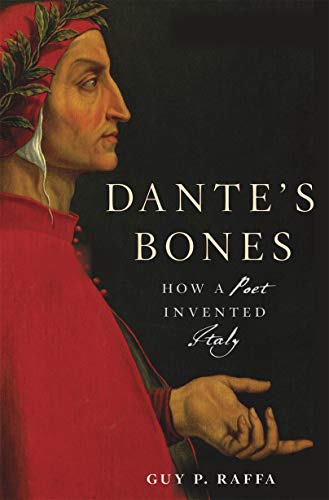 Danteâ€™s Bones: How a Poet Invented Italy