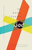 The Whole Counsel of God: Why and How to Preach the Entire Bible
