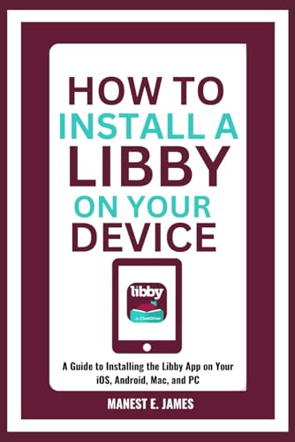 How to Install a Libby on your Device: A Guide to Installing the Libby App on Your iOS, Android,...
