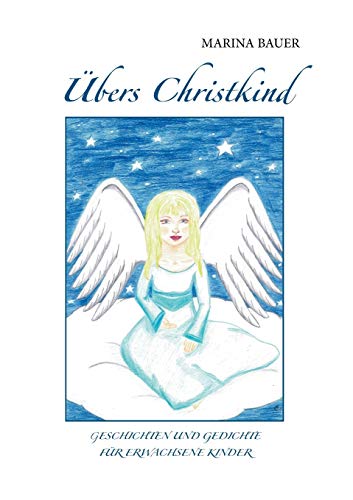 Übers Christkind: Geschichten und Gedichte für erwachsene Kinder Übers Christkind: Geschichten und Gedichte für erwachsene Kinder