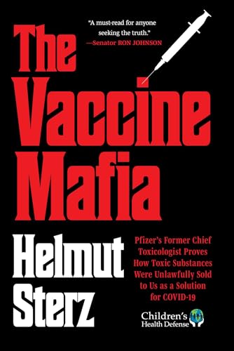 Vaccine Mafia: Pfizer's Former Chief Toxicologist Proves How Toxic Substances Were Unlawfully Sold to Us as a Solution for COVID-19