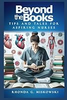 BEYOND THE BOOKS: Tips & Tales for Aspiring Nurses B0D9P5SKSD Book Cover