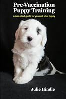 Pre-Vaccination Puppy Training: a sure-start guide for you and your puppy 1530197791 Book Cover