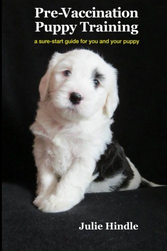 Pre-Vaccination Puppy Training: a sure-start guide for you and your puppy: Hindle, Julie ...