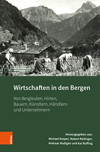 Wirtschaften in den Bergen: Von Bergleuten, Hirten, Bauern, Künstlern, Händlern und Unternehmern (Montafoner Gipfeltreffen 4) (German Edition)