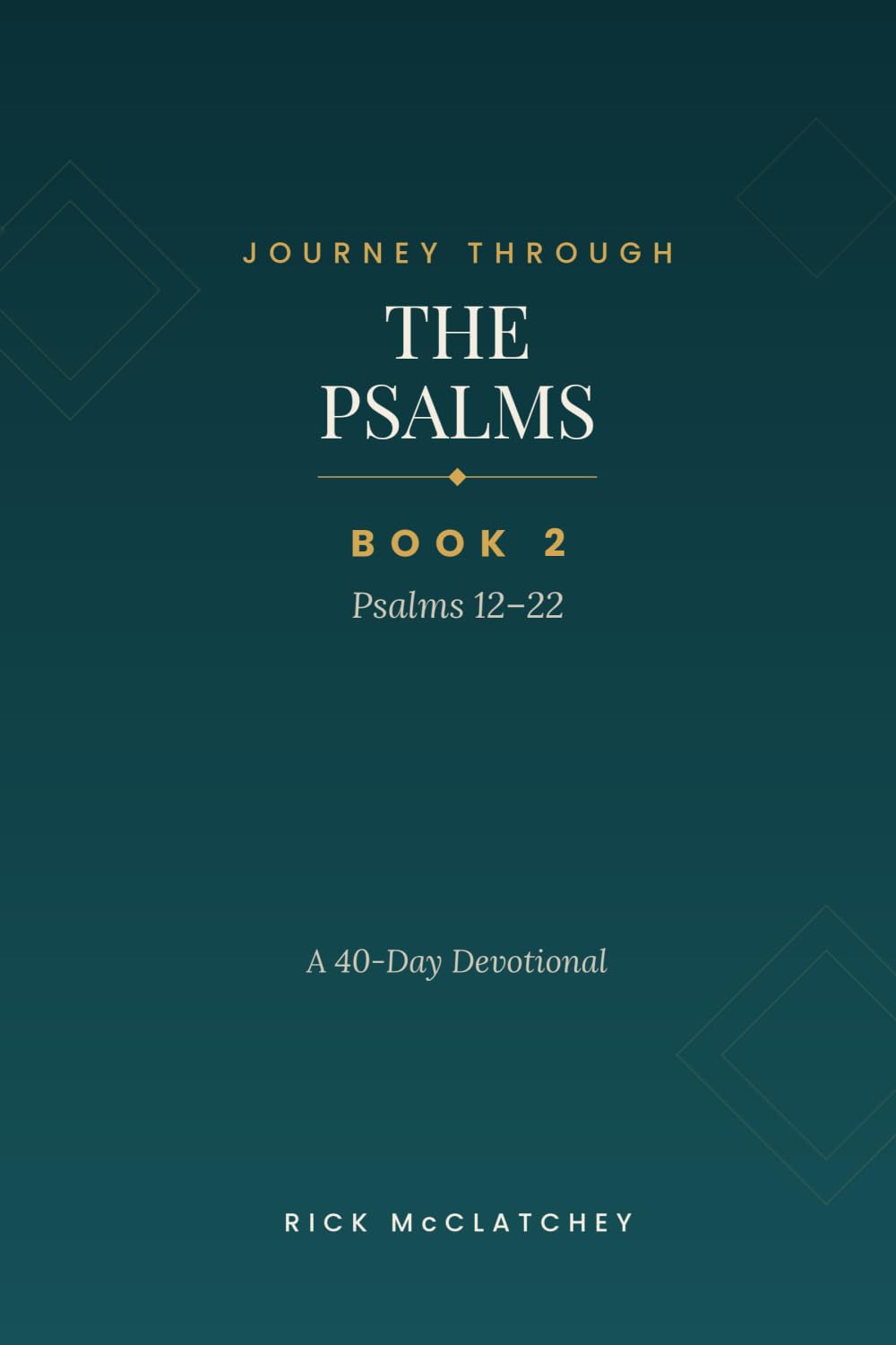 Journey Through The Psalms - Book 2: Psalms 12-22 A 40 Day Devotional (Journey Through The Psalms Devotional Series)