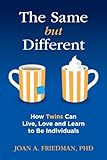 The Same but Different: How Twins Can Live, Love and Learn to Be Individuals